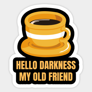 Hello Darkness My Old Friend Perfect Gift for Coffee Lovers Sticker